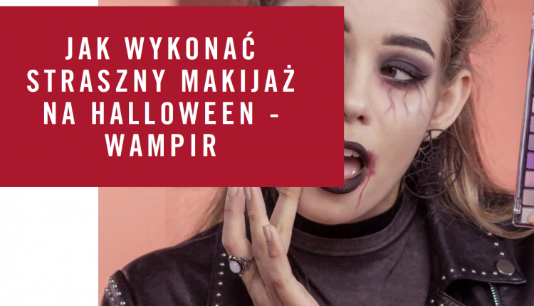 jak wykonać makijaż na halloween? Makijaż wampirzycy